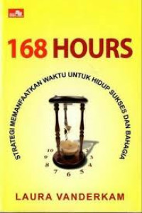 Image of 168 Hours: Strategi Memanfaatkan waktu untuk hidup sukses dan bahagia