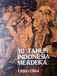 Image of 30 TAHUN INDONESIA MERDEKA 1950 - 1964
