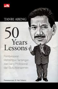 Image of 50 YEARS LESSONS  : PEMBELAJARAN MENJEMPUT TANTANGAN DARI SANG PROFESIONAL DAN GURU MANAJEMEN