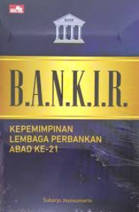 Image of BANKIR : KEPEMIMPINAN LEMBAGA PERBANKAN ABAD 21