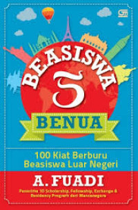 Image of BEASISWA 5 BENUA : 100 KIAT BERBURU BEASISWA LUAR NEGERI