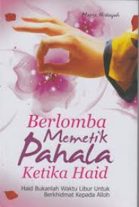 Image of BERLOMBA MEMETIK PAHALA KETIKA HAID : HAID BUKANLAH WAKTU LIBUR UNTUK BERKHITMAT KEPADA ALLAH