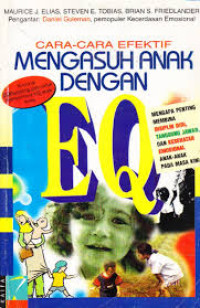 Image of Cara-cara Efektif mengasuh anak dengan EQ : mengapa penting membina disiplin diri, tanggung jawab dan kesehatan emosional anak-anak pada masa kini = emotionally intellegent parenting : how to raise a self-discipline, resposible, social skill child