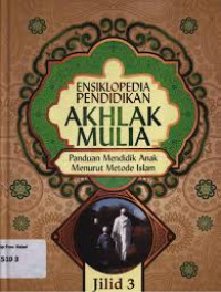 Image of ENSIKLOPEDIA PENDIDIKAN AKHLAK MULIA :PANDUAN  MENDIDIK ANAK MENURUT METODE ISLAM jilid 1