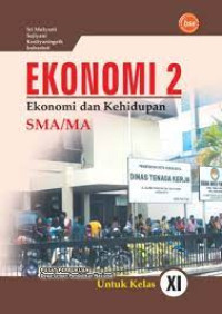 Image of Ekonomi 2 : Ekonomi dan Kehidupan SMA/MA Untuk Kelas XI