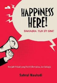 Image of HAPPINESS HERE ! : BAHAGIA TUH DI SINI