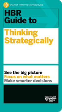 Image of HBR GUIDE TO : THINKING STRATEGICALLY : SEE THE BIG PICTURE FOCUS ON WHAT MATETERS MAKE SMARTER DECISIONS