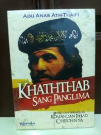 Image of KHATHTHAB SANG PANGLIMA : MENELUSURI PERJUANGAN KOMANDAN JIHAD CHECHNYA