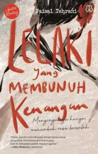 Image of LELAKI YANG MEMBUNUH KENANGAN : MENGINGATNYA HANYA MENAMBAH RASA BERSALAH