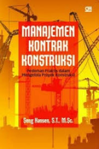 Image of MANAJEMEN KONTRAK KONSTRUKSI : PEDOMAN PRAKTIS DALAM MENGLOLA PROYEK KONSTRUKSI