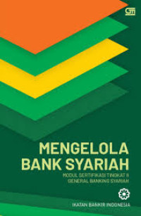 Image of MENGELOLA BANK SYARIAH : MODUL SERTIFIKASI TINGKAT II GENERAL BANKING SYARIAH