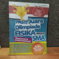 Image of PASTI JUARA LIMPIADE FISIKA TINGKAT SMA : NASIONAL & INTERNASIONAL