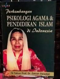 Image of PERKEMBANGAN PSIKOLOGI AGAMA DAN PENDIDIKAN ISLAM DI INDONESIA : 70 tahun Prof. Dr. Zakiah Daradjat