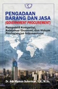 Image of PENGADAAN  BARANG DAN JASA  : GOVERNMENT PROCUREMENT : PERSPEKTIF KOMPENTISI, KEBIJAKAN EKONOMI DAN HUKUM PERDAGANGAN INTERNASIONAL