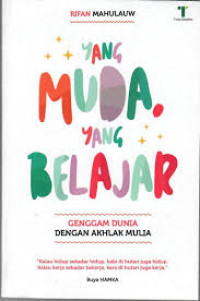 Image of Yang muda yang belajar: Genggam dunia dengan akhlak mulia