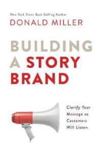 Image of Building a storybrand : clarify your message so customers will listen