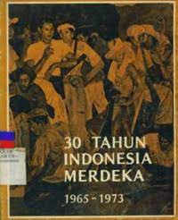 Image of 30 TAHUN INDONESIA MERDEKA 1965 - 1973