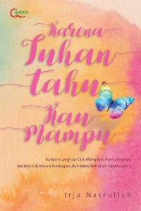 Image of KARENA TUHAN TAHU KAU MAMPU : KUTIPAN LENGKAP CARA MENGATASI PERMASALAHAN, BERTAHAN DI ANTARA RINTANGAN, DAN MENYIBAK JALAN KEBAHAGIAAN