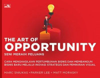 Image of THE ART OF OPPORTUNITY : SENI MERAIH PELUANG : CARA MENGHASILKAN PERTUMBUHAN BISNIS DAN MEMBANGUN BISNIS BARU MELALUI INOVASI STRATEGIS DAN PEMIKIRAN VISUAL