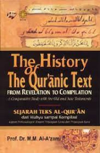 Image of The History of The Qur'anic Text Sejarah Teks Al-Qur'an : Sejarah Teks Al-Quran - Dari Wahyu Sampai Kompilasinya =  From Revelation to Compilation -