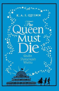 Image of THE QUEEN MUST DIE : GADIS PENJELAJAH WAKTU