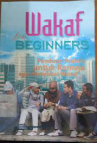 Image of WAKAF FOR BEGINNERS : PANDUAN PRAKTIS UNTUK REMAJA AGAR MENCINTAI WAKAF