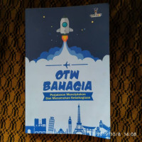 Image of OTW BAHAGIA : PERJALANAN MENCIPTAKAN DAN MENEMUKAN KEBAHAGIAAN