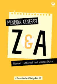 Image of mendidik generasi z & a : marwah era milenial tuah generasi digital